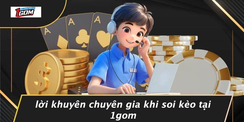 Lời khuyên chuyên gia khi soi kèo tại 1gom