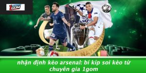 Nhan-Dinh-Keo-Arsenal-Bi-Kip-Soi-Keo-Tu-Chuyen-Gia-1GOM