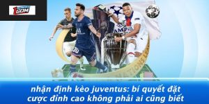 Nhan-Dinh-Keo-Juventus-Bi-Quyet-Dat-Cuoc-Dinh-Cao-Khong-Phai-Ai-Cung-Biet