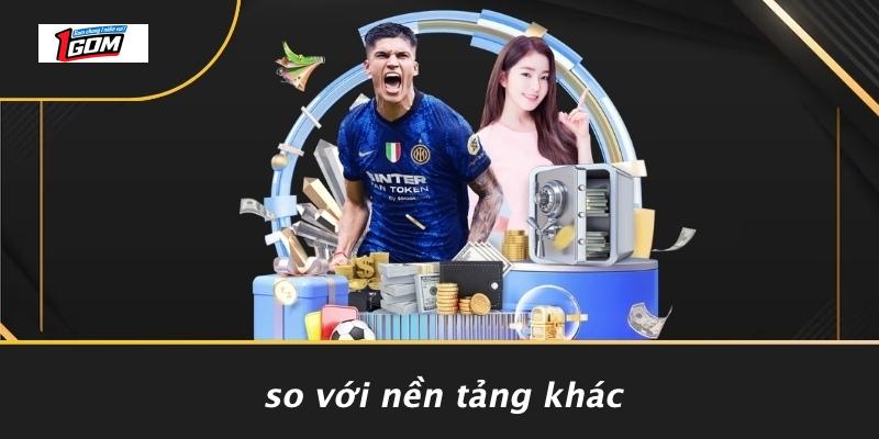 So với nền tảng khác