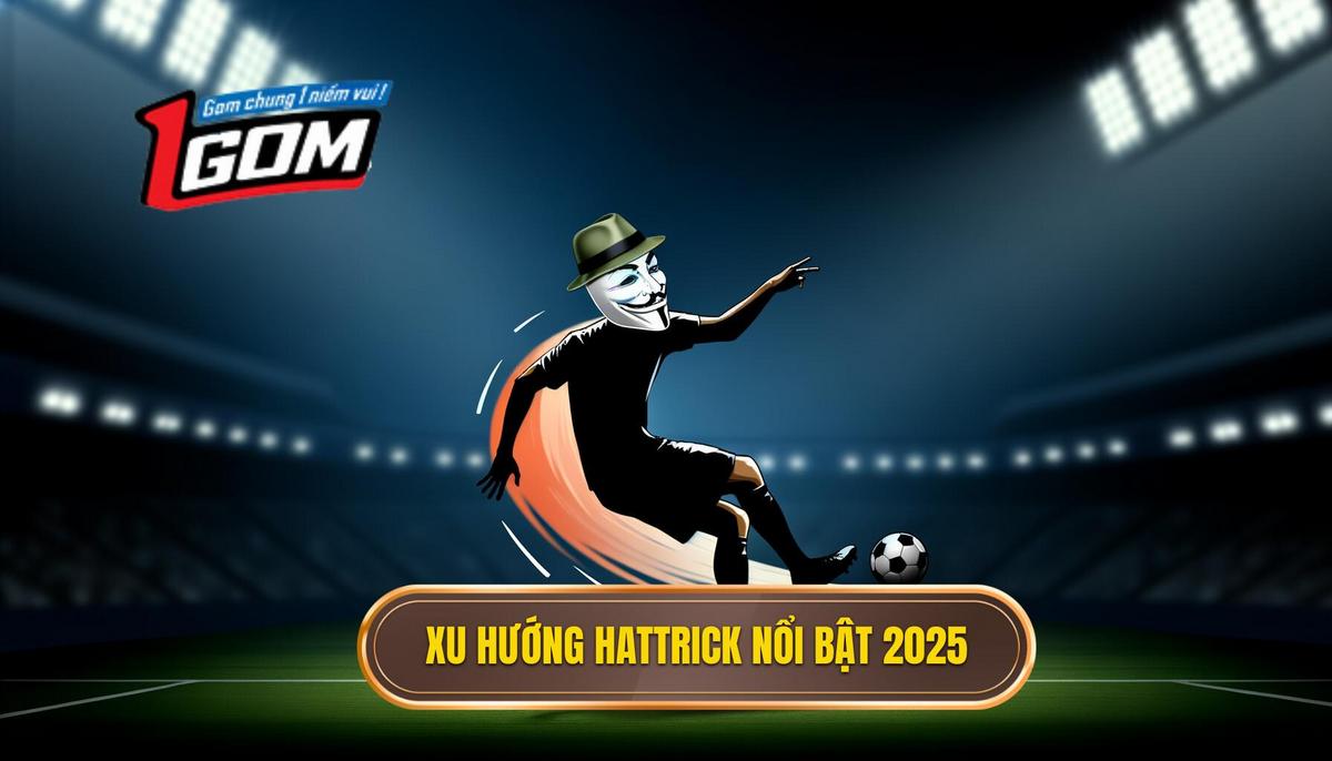 Xu hướng Hattrick nổi bật trong bóng đá 2025