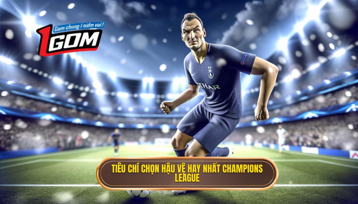 Tiêu chí đánh giá hậu vệ xuất sắc nhất Champions League