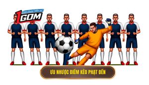Ưu và nhược điểm của kèo phạt đền