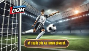 Kỹ thuật sút xa trong bóng đá