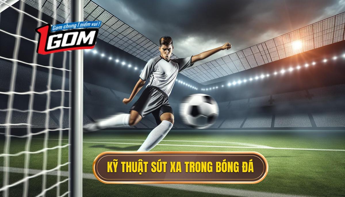 Kỹ thuật sút xa trong bóng đá 