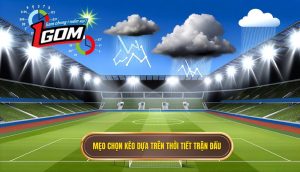 Mẹo chọn kèo dựa trên thời tiết trận đấu