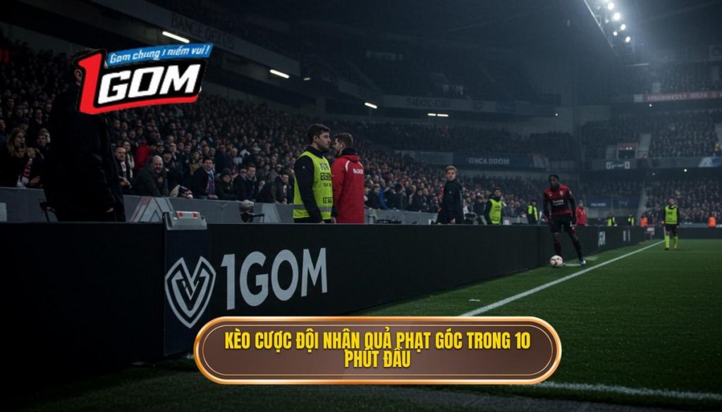 Kèo cược đội nhận quả phạt góc trong 10 phút đầu