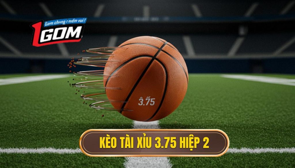 Kèo tài xỉu 3.75 hiệp 2