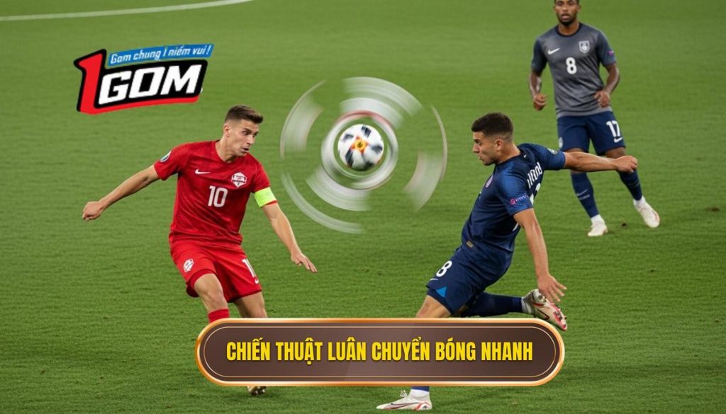 Chiến thuật luân chuyển bóng nhanh