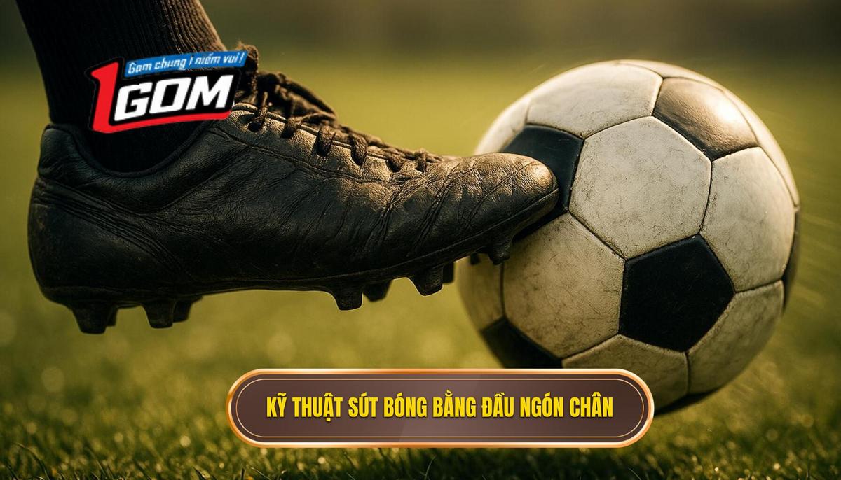 Tại Sao Kỹ thuật Sút Bóng Bằng Đầu Ngón Chân Lại Đặc Biệt_