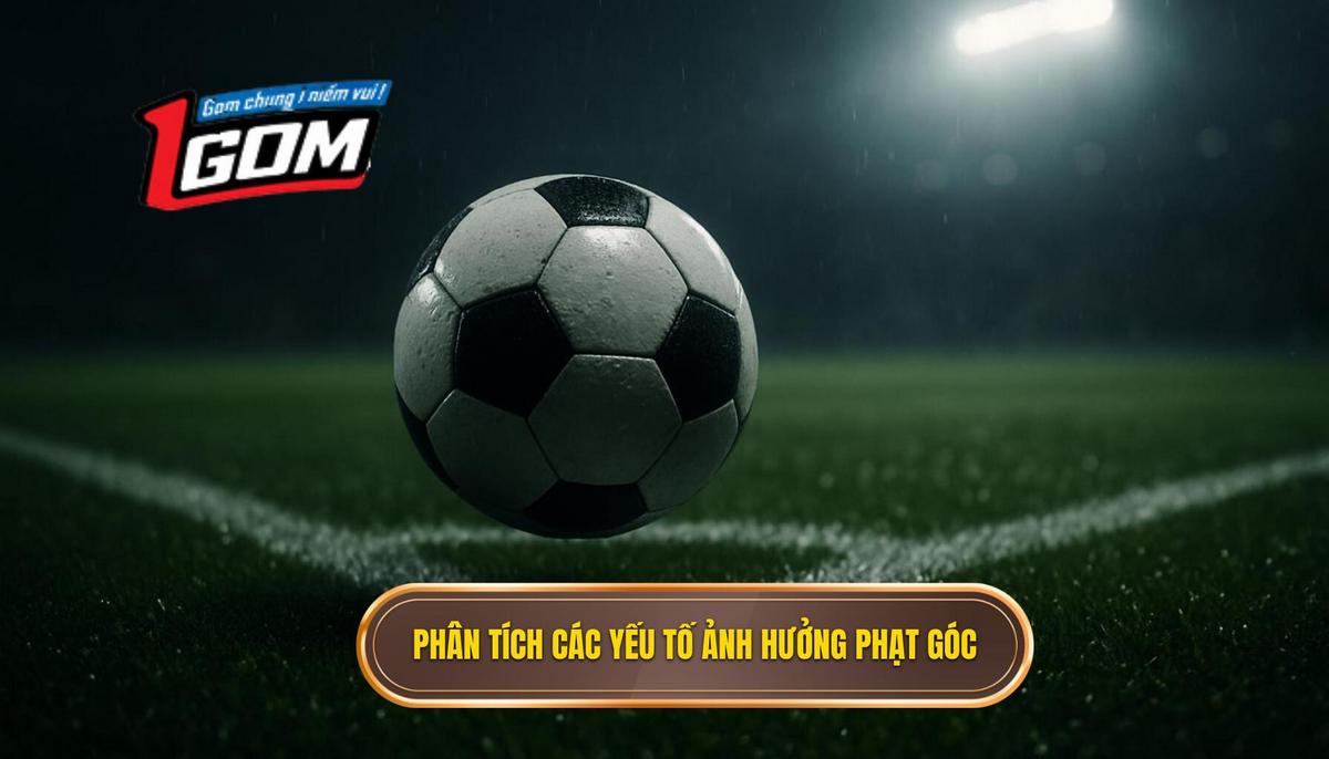 Phân Tích Chuyên Sâu Các Yếu Tố Ảnh Hưởng Đến Số Lượng Phạt Góc